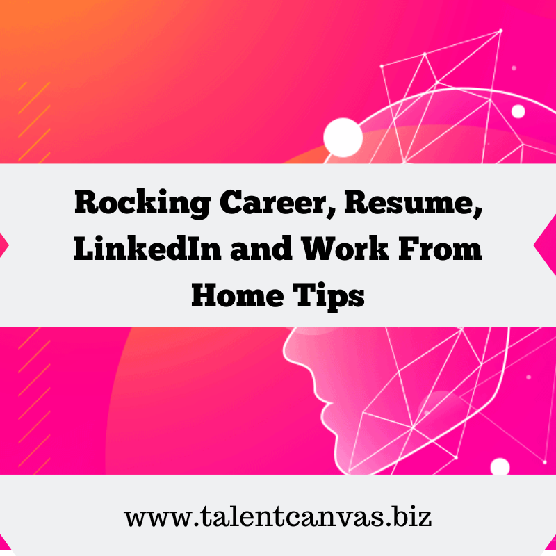 Rocking Career, Resume, LinkedIn and Work From Home Tips