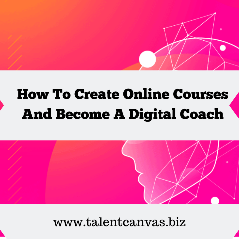 How To Create Online Courses And Become A Digital Coach