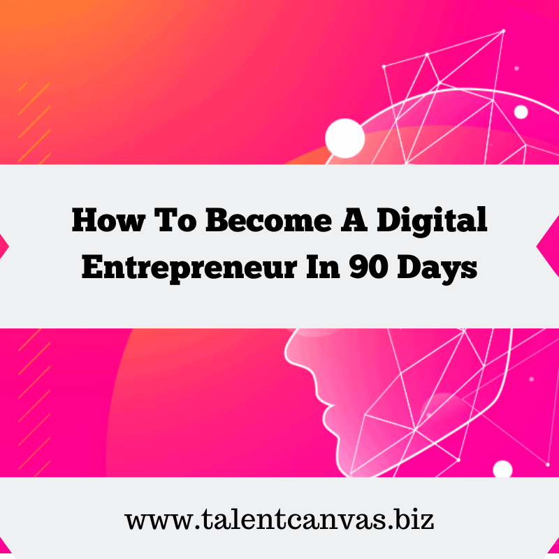 How To Become A Digital Entrepreneur In 90 Days