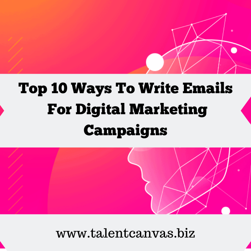 Top 10 Ways To Write Emails For Digital Marketing Campaigns