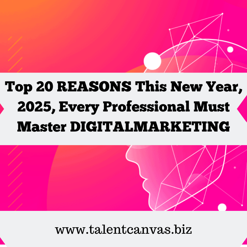 Top 20 REASONS This New Year, 2025, Every Professional Must Master DIGITAL MARKETING