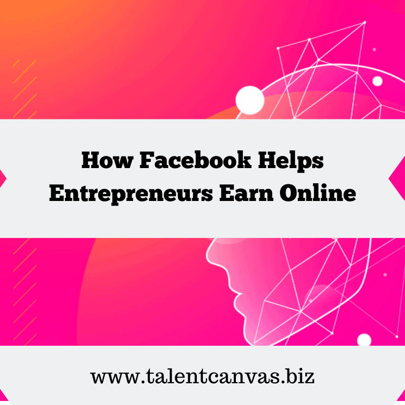 How Facebook Helps Entrepreneurs Earn Online